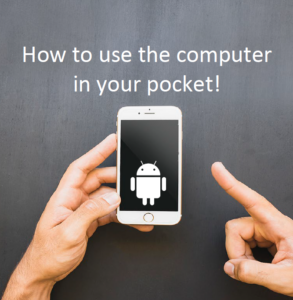How to Use the Computer in Your Pocket - Android